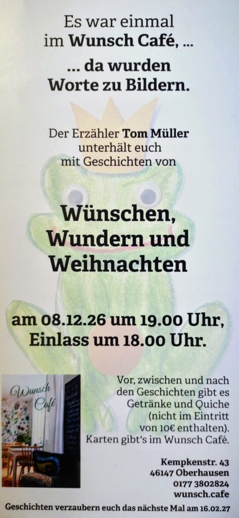 Flyer Wunschcafé Oberhausen am 08.12.2026, Einlass ist ab 18.00 Uhr, Beginn 19.00 Uhr
Tom Müller erzählt von Wünschen, Wundern und Weihnachten